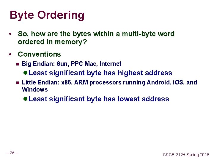 Byte Ordering • So, how are the bytes within a multi-byte word ordered in