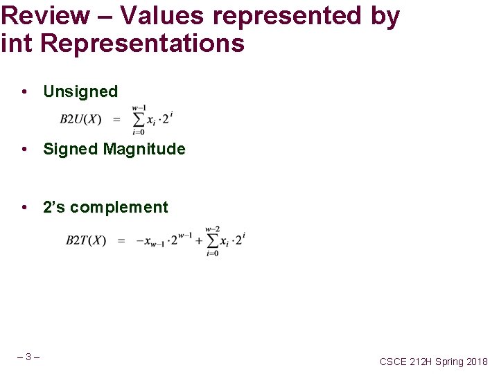 Review – Values represented by int Representations • Unsigned • Signed Magnitude • 2’s