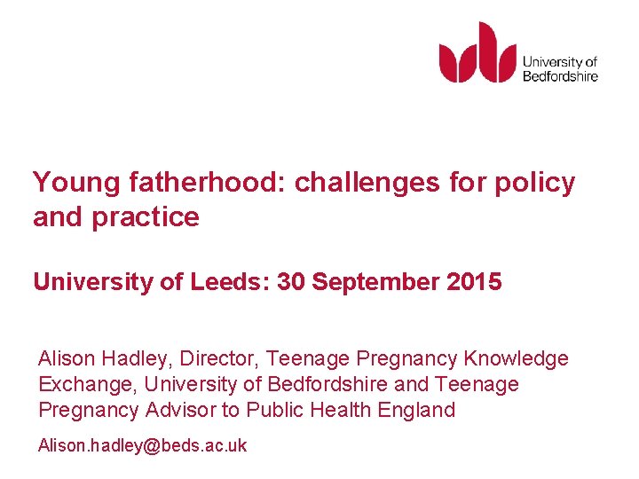 Young fatherhood: challenges for policy and practice University of Leeds: 30 September 2015 Alison