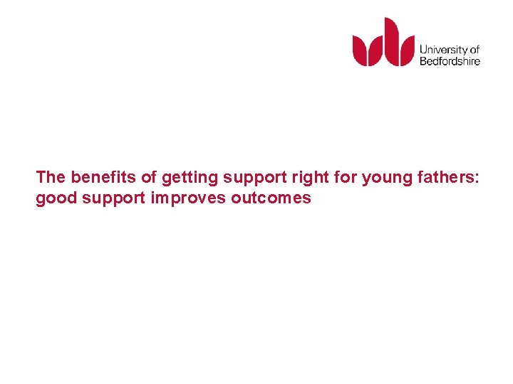 The benefits of getting support right for young fathers: good support improves outcomes 