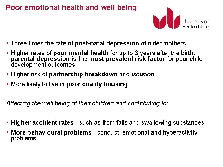 Poor emotional health and well being • Three times the rate of post-natal depression