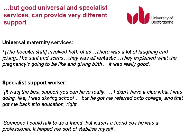 …but good universal and specialist services, can provide very different support Universal maternity services: