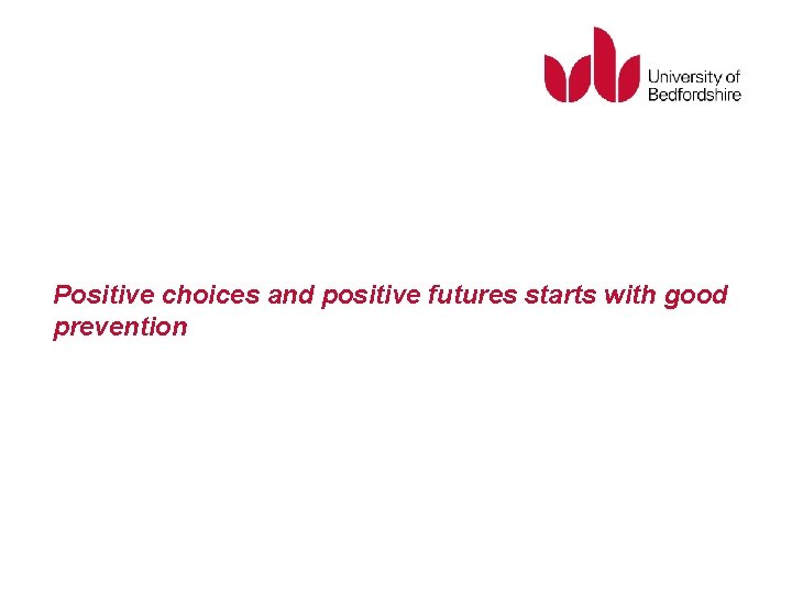 Positive choices and positive futures starts with good prevention 