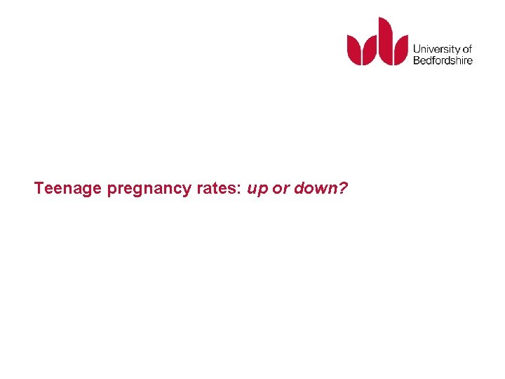 Teenage pregnancy rates: up or down? 