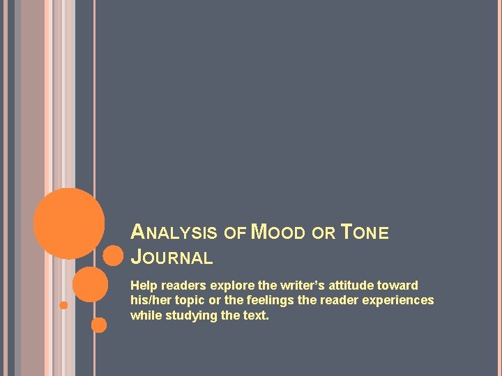 ANALYSIS OF MOOD OR TONE JOURNAL Help readers explore the writer’s attitude toward his/her