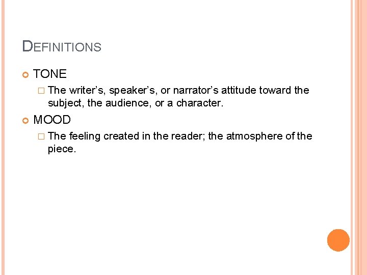 DEFINITIONS TONE � The writer’s, speaker’s, or narrator’s attitude toward the subject, the audience,