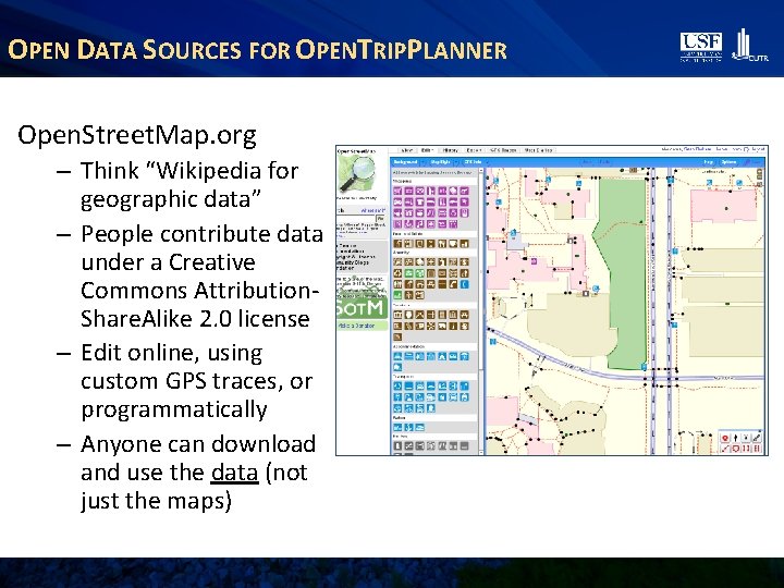 OPEN DATA SOURCES FOR OPENTRIPPLANNER Open. Street. Map. org – Think “Wikipedia for geographic