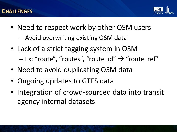 CHALLENGES • Need to respect work by other OSM users – Avoid overwriting existing