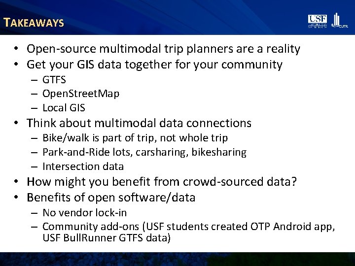 TAKEAWAYS • Open-source multimodal trip planners are a reality • Get your GIS data