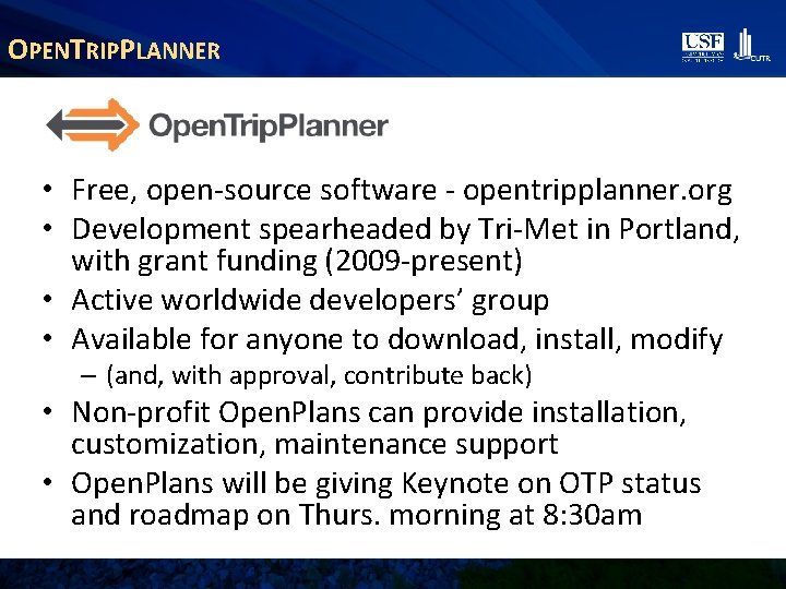 OPENTRIPPLANNER • Free, open-source software - opentripplanner. org • Development spearheaded by Tri-Met in