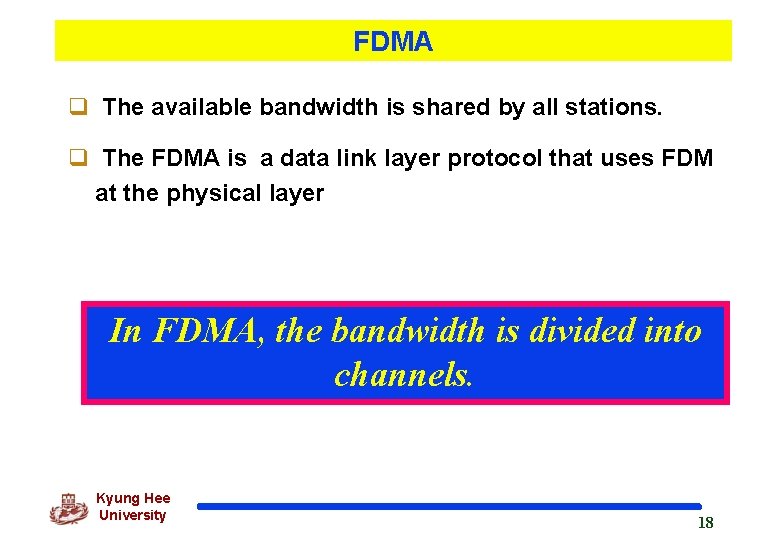 FDMA q The available bandwidth is shared by all stations. q The FDMA is