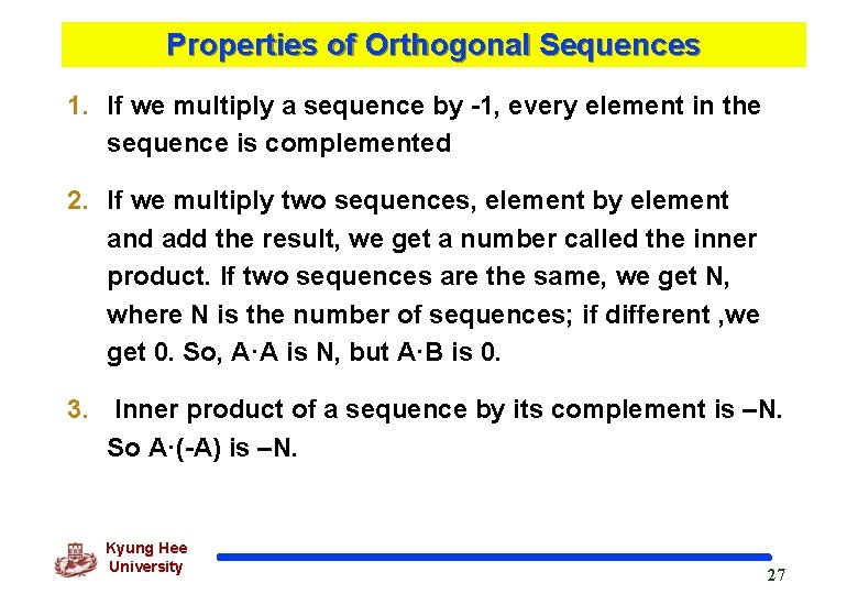 Properties of Orthogonal Sequences 1. If we multiply a sequence by -1, every element