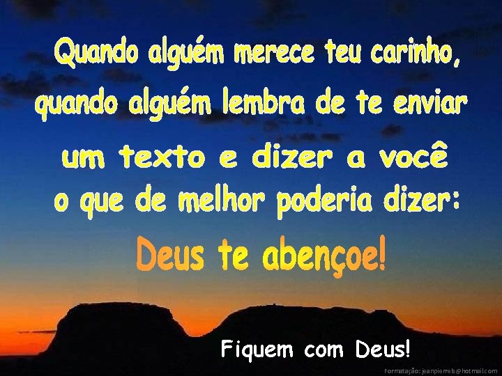 Fiquem com Deus! Formatação: jeanpierrels@hotmail. com 