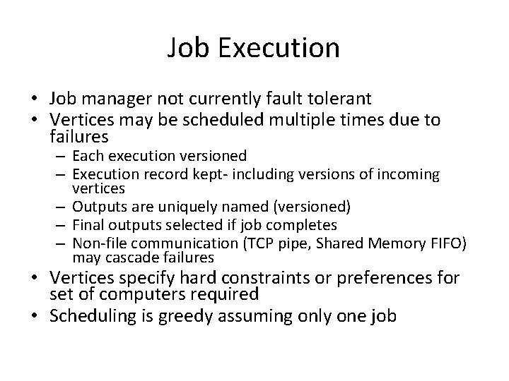 Job Execution • Job manager not currently fault tolerant • Vertices may be scheduled Job Execution • Job manager not currently fault tolerant • Vertices may be scheduled
