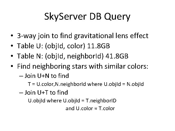 Sky. Server DB Query • • 3 -way join to find gravitational lens effect Sky. Server DB Query • • 3 -way join to find gravitational lens effect