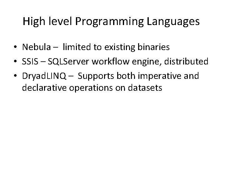 High level Programming Languages • Nebula – limited to existing binaries • SSIS – High level Programming Languages • Nebula – limited to existing binaries • SSIS –