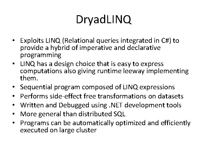 Dryad. LINQ • Exploits LINQ (Relational queries integrated in C#) to provide a hybrid Dryad. LINQ • Exploits LINQ (Relational queries integrated in C#) to provide a hybrid
