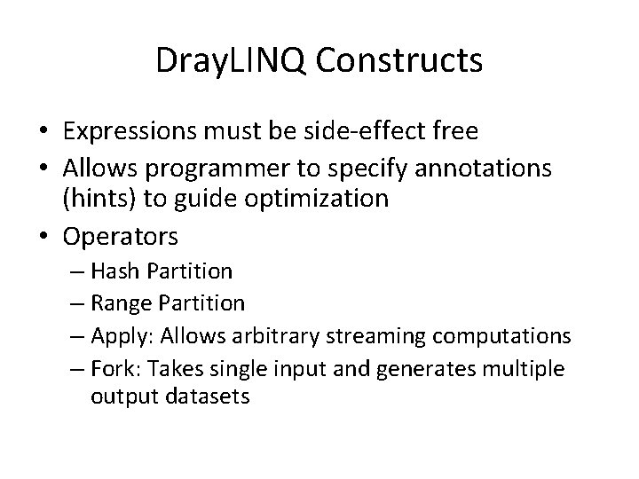 Dray. LINQ Constructs • Expressions must be side-effect free • Allows programmer to specify Dray. LINQ Constructs • Expressions must be side-effect free • Allows programmer to specify