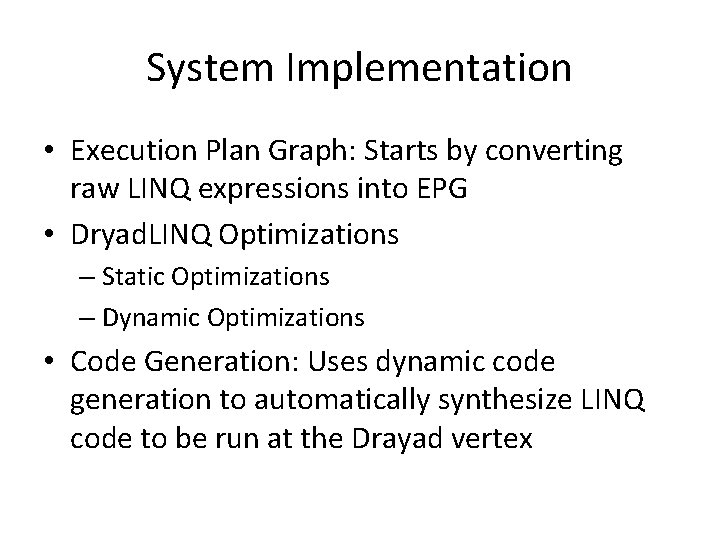 System Implementation • Execution Plan Graph: Starts by converting raw LINQ expressions into EPG System Implementation • Execution Plan Graph: Starts by converting raw LINQ expressions into EPG