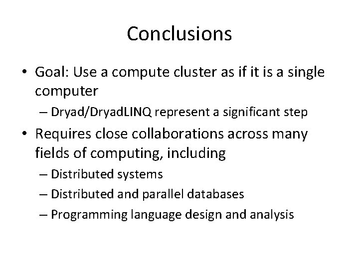 Conclusions • Goal: Use a compute cluster as if it is a single computer Conclusions • Goal: Use a compute cluster as if it is a single computer