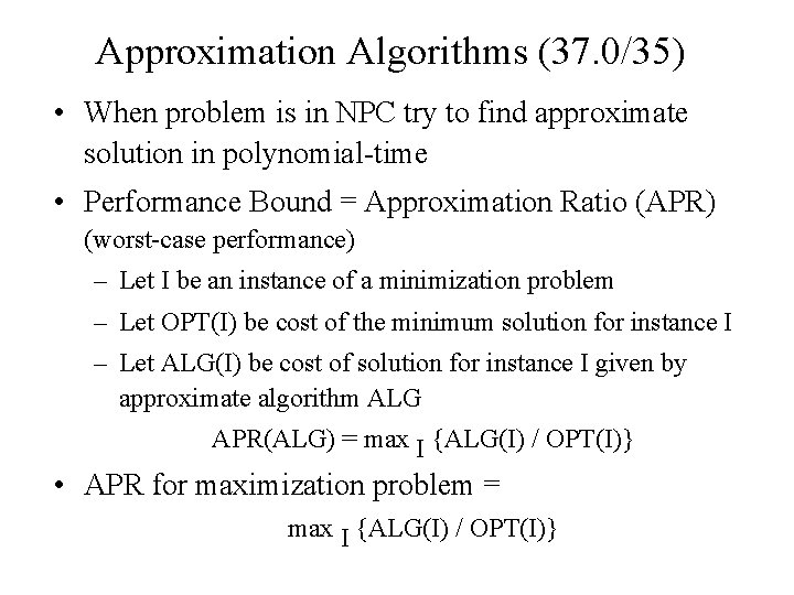 Approximation Algorithms (37. 0/35) • When problem is in NPC try to find approximate