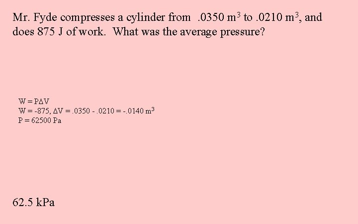 Mr. Fyde compresses a cylinder from. 0350 m 3 to. 0210 m 3, and