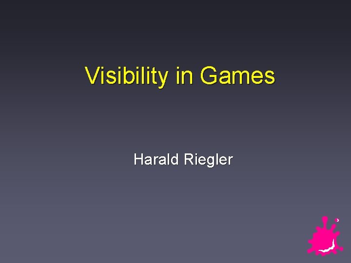 Visibility in Games Harald Riegler 