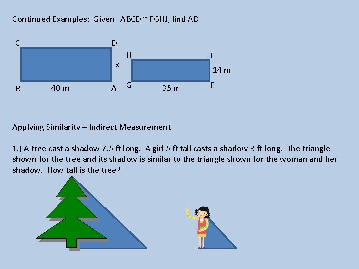 Continued Examples: Given ABCD ~ FGHJ, find AD C D x B 40 m