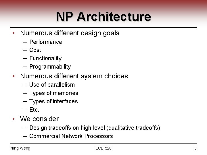 NP Architecture • Numerous different design goals ─ ─ Performance Cost Functionality Programmability •