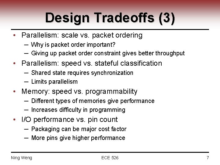 Design Tradeoffs (3) • Parallelism: scale vs. packet ordering ─ Why is packet order