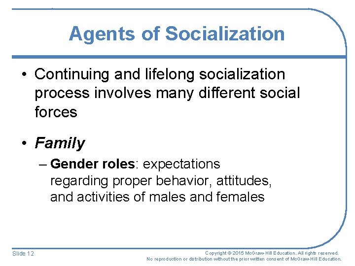 Agents of Socialization • Continuing and lifelong socialization process involves many different social forces Agents of Socialization • Continuing and lifelong socialization process involves many different social forces