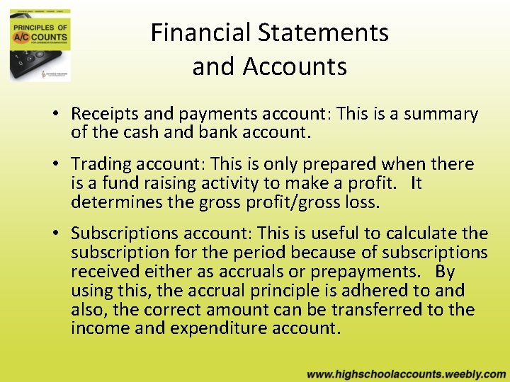 Financial Statements and Accounts • Receipts and payments account: This is a summary of