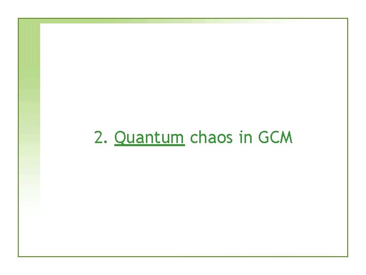 2. Quantum chaos in GCM 