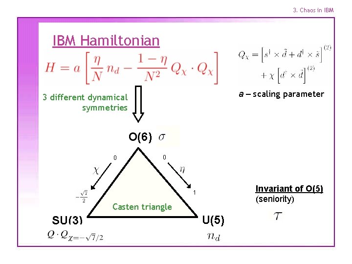 3. Chaos in IBM Hamiltonian a – scaling parameter 3 different dynamical symmetries O(6)