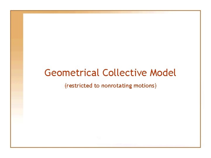 Geometrical Collective Model (restricted to nonrotating motions) 