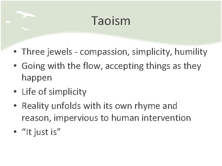 Taoism • Three jewels - compassion, simplicity, humility • Going with the flow, accepting