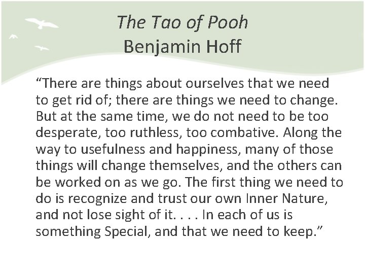 The Tao of Pooh Benjamin Hoff “There are things about ourselves that we need