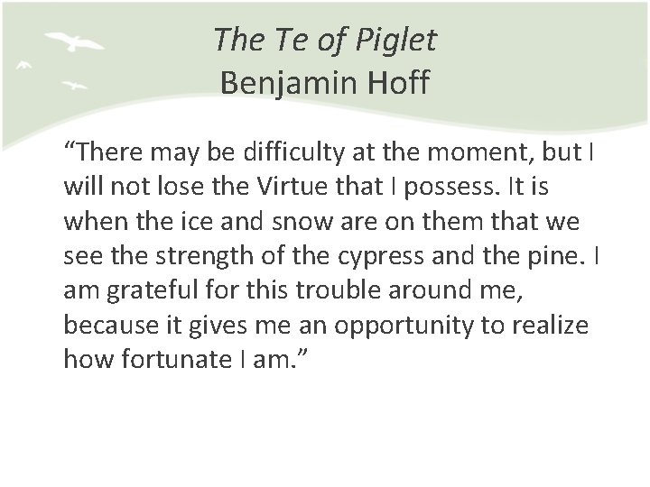The Te of Piglet Benjamin Hoff “There may be difficulty at the moment, but
