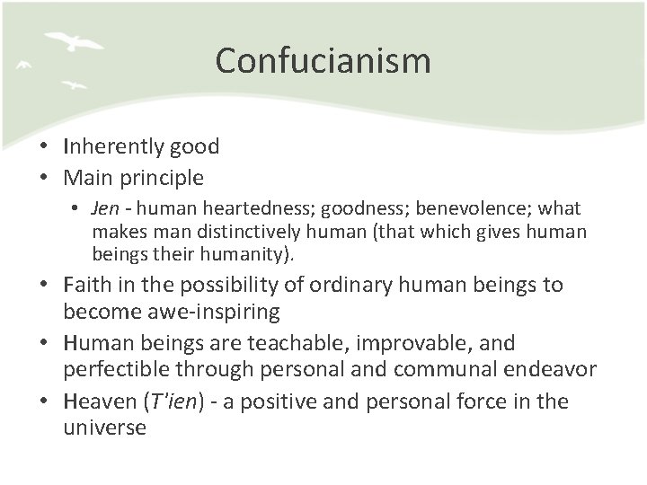 Confucianism • Inherently good • Main principle • Jen - human heartedness; goodness; benevolence;