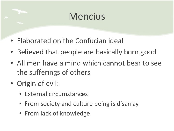 Mencius • Elaborated on the Confucian ideal • Believed that people are basically born