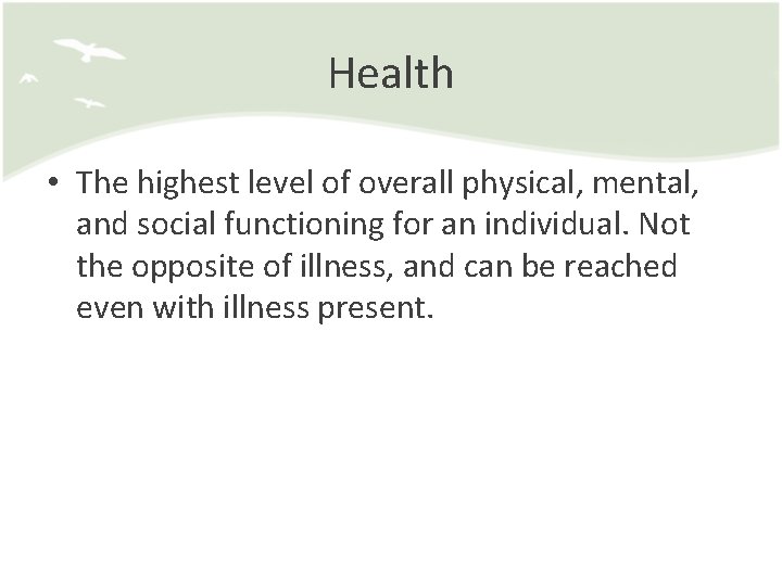 Health • The highest level of overall physical, mental, and social functioning for an