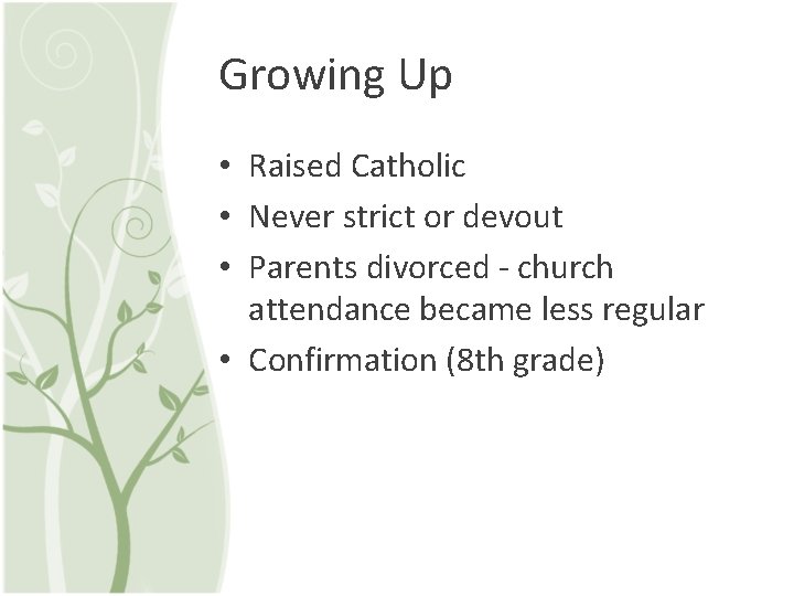 Growing Up • Raised Catholic • Never strict or devout • Parents divorced -