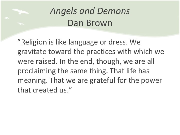 Angels and Demons Dan Brown ”Religion is like language or dress. We gravitate toward