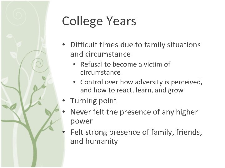 College Years • Difficult times due to family situations and circumstance • Refusal to
