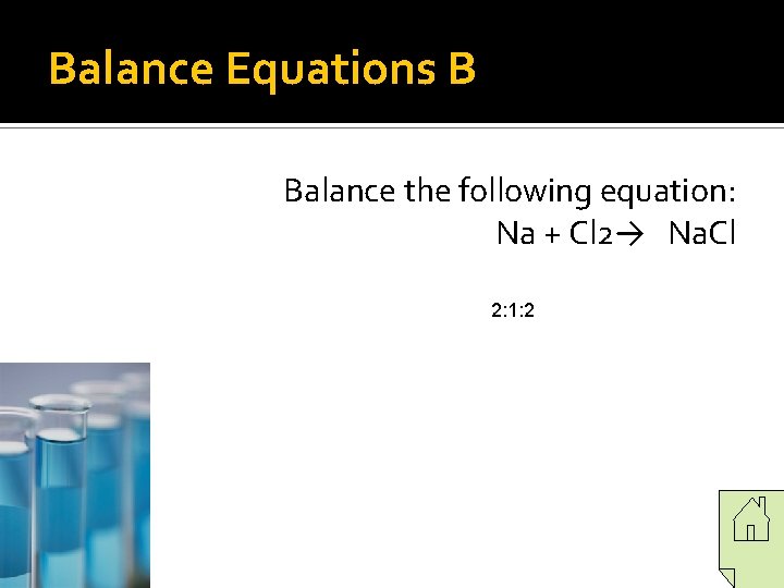 Balance Equations B Balance the following equation: Na + Cl 2→ Na. Cl 2: Balance Equations B Balance the following equation: Na + Cl 2→ Na. Cl 2: