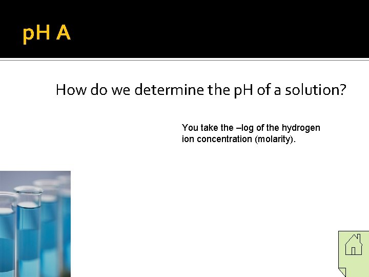 p. H A How do we determine the p. H of a solution? You p. H A How do we determine the p. H of a solution? You