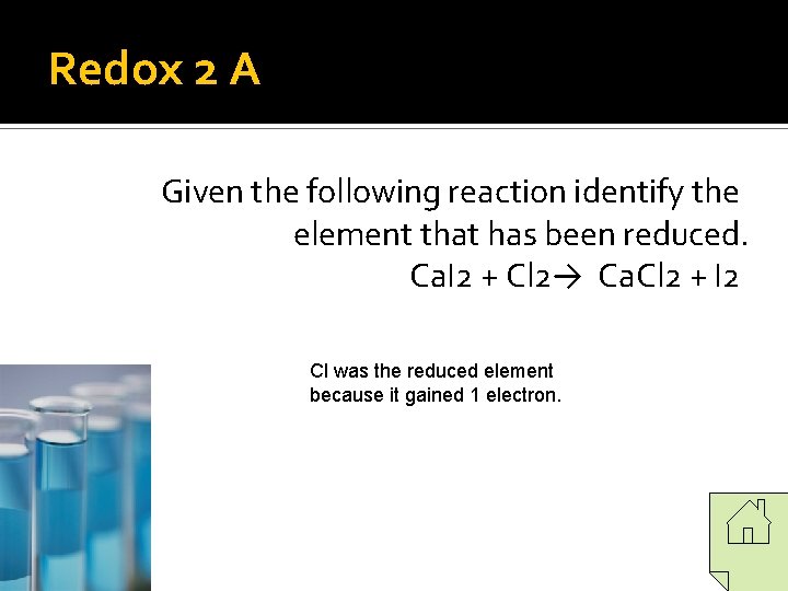 Redox 2 A Given the following reaction identify the element that has been reduced. Redox 2 A Given the following reaction identify the element that has been reduced.