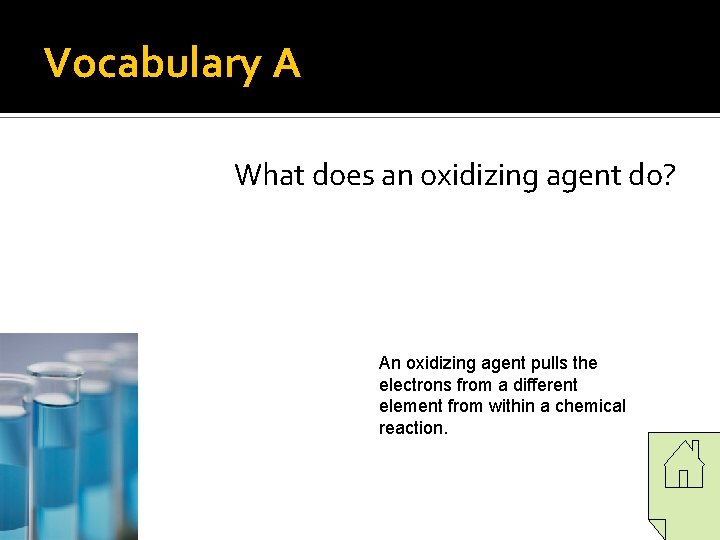 Vocabulary A What does an oxidizing agent do? An oxidizing agent pulls the electrons Vocabulary A What does an oxidizing agent do? An oxidizing agent pulls the electrons