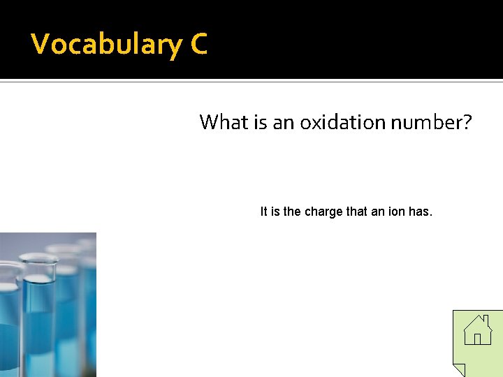 Vocabulary C What is an oxidation number? It is the charge that an ion Vocabulary C What is an oxidation number? It is the charge that an ion