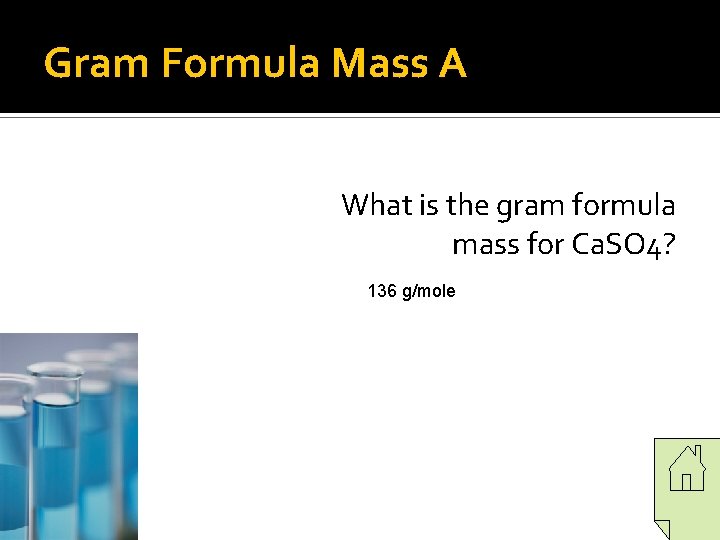 Gram Formula Mass A What is the gram formula mass for Ca. SO 4? Gram Formula Mass A What is the gram formula mass for Ca. SO 4?
